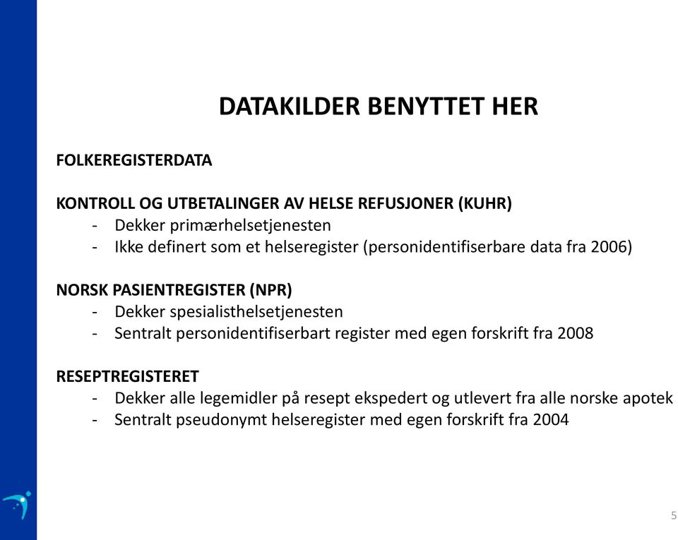 spesialisthelsetjenesten - Sentralt personidentifiserbart register med egen forskrift fra 2008 RESEPTREGISTERET - Dekker