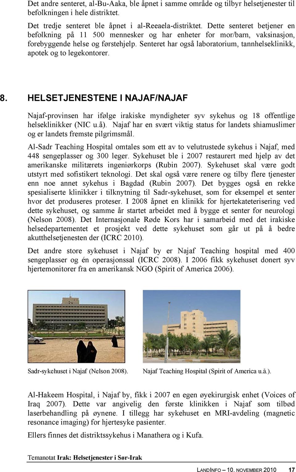 Senteret har også laboratorium, tannhelseklinikk, apotek og to legekontorer. 8.