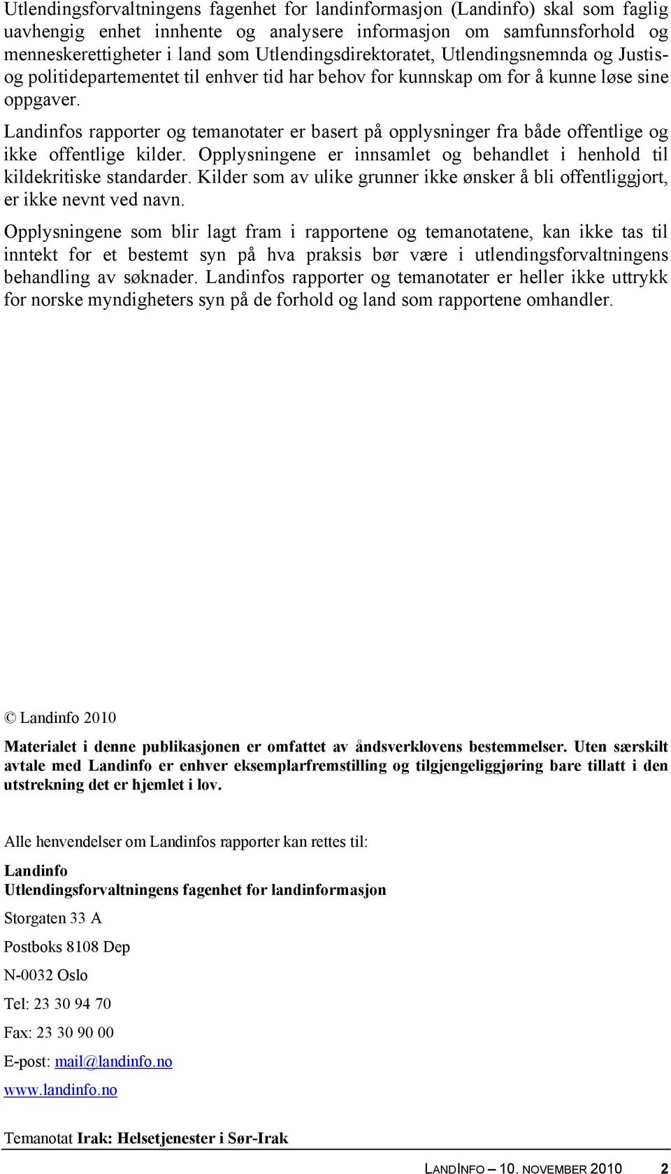 Landinfos rapporter og temanotater er basert på opplysninger fra både offentlige og ikke offentlige kilder. Opplysningene er innsamlet og behandlet i henhold til kildekritiske standarder.