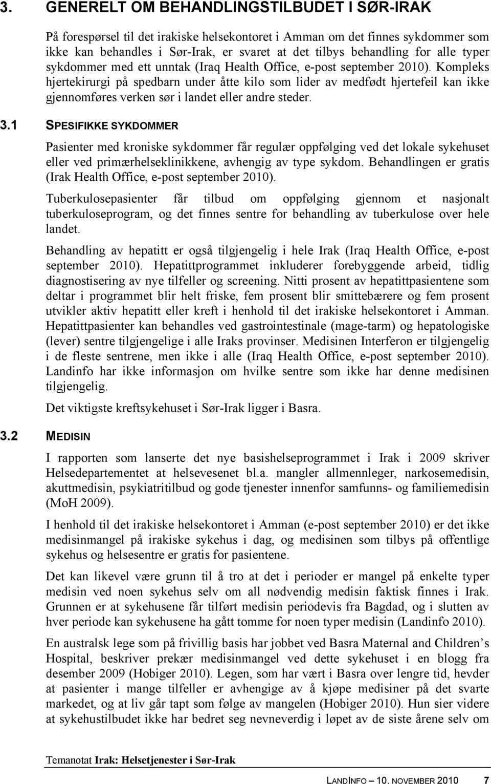 Kompleks hjertekirurgi på spedbarn under åtte kilo som lider av medfødt hjertefeil kan ikke gjennomføres verken sør i landet eller andre steder. 3.