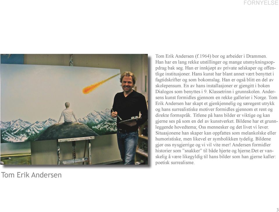 Klassetrinn i grunnskolen. Andersens kunst formidles gjennom en rekke gallerier i Norge.