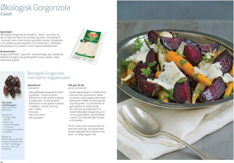 Gorgonzola brukes i gourmet sammenhenger og i tradisjonell italiensk mat. Egner seg spesielt godt til, sauser, supper, salater, smørbrød og pasta.
