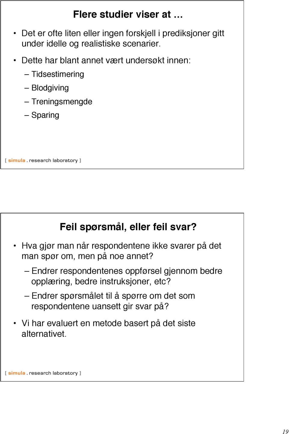 " Hva gjør man når respondentene ikke svarer på det man spør om, men på noe annet?