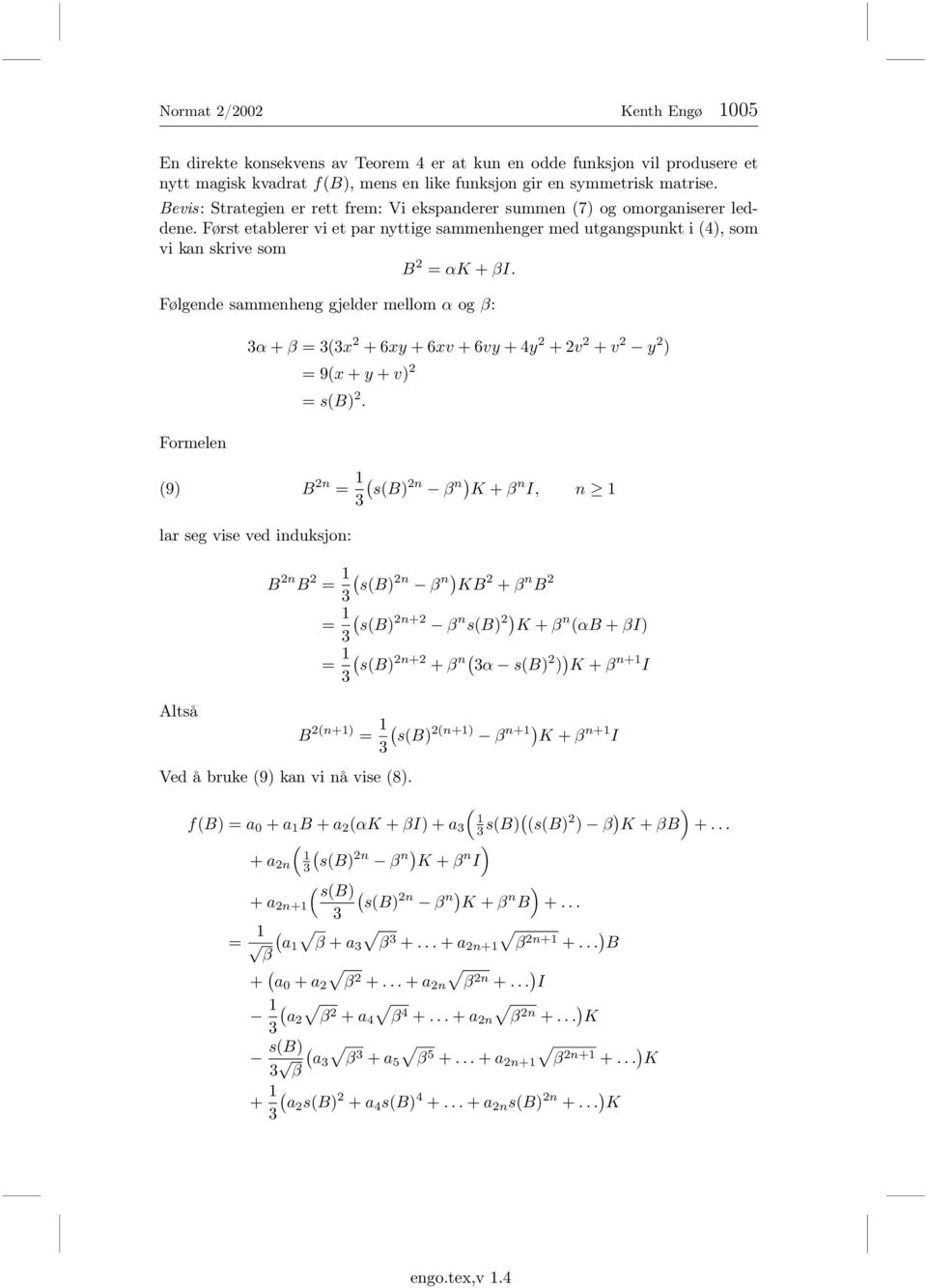 Følgende sammenheng gjelder mellom α og : Formelen α + = x 2 + 6xy + 6xv + 6vy + 4y 2 + 2v 2 + v 2 y 2 ) = 9x + y + v) 2 = sb) 2.