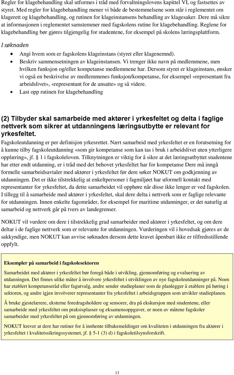 Dere må sikre at informasjonen i reglementet samstemmer med fagskolens rutine for klagebehandling.