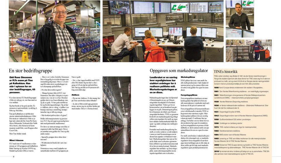 Tine på Kalbakken er nå blitt den største industriarbeidsplassen i Oslo. Det meste av industrien i Oslo er jo lagt ned, enten det het Asea Per Kure, Akers Mekaniske Verksted eller Nebb.