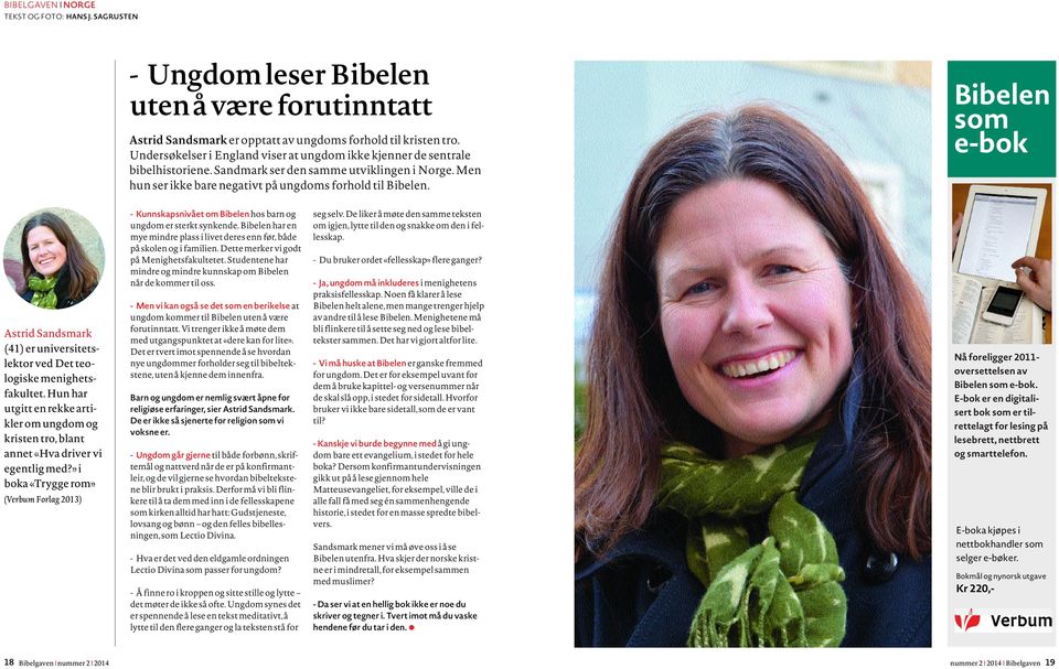 Bibelen som e-bok Astrid Sandsmark (41) er universitetslektor ved Det teologiske menighetsfakultet. Hun har utgitt en rekke artikler om ungdom og kristen tro, blant annet «Hva driver vi egentlig med?