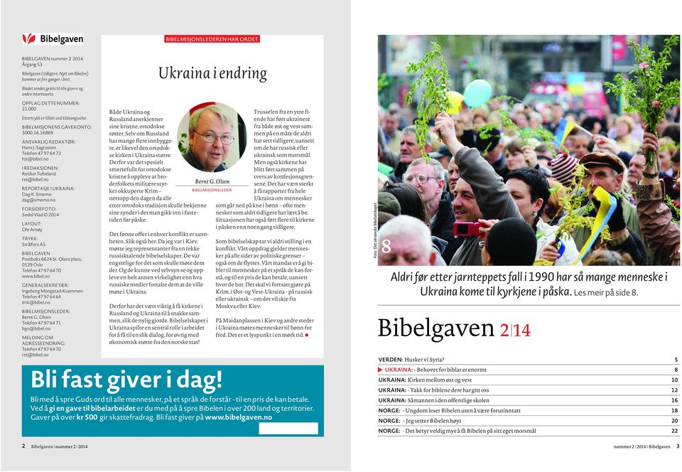 no REPORTASJE I UKRAINA: Dag K. Smemo dag@smemo.no FORSIDEFOTO: Sodel Vlad 2014 LAYOUT: Ole Arnøy TRYKK: Strålfors AS BIBELGAVEN Postboks 6624 St. Olavs plass, 0129 Oslo Telefon 47 97 64 70 www.bibel.