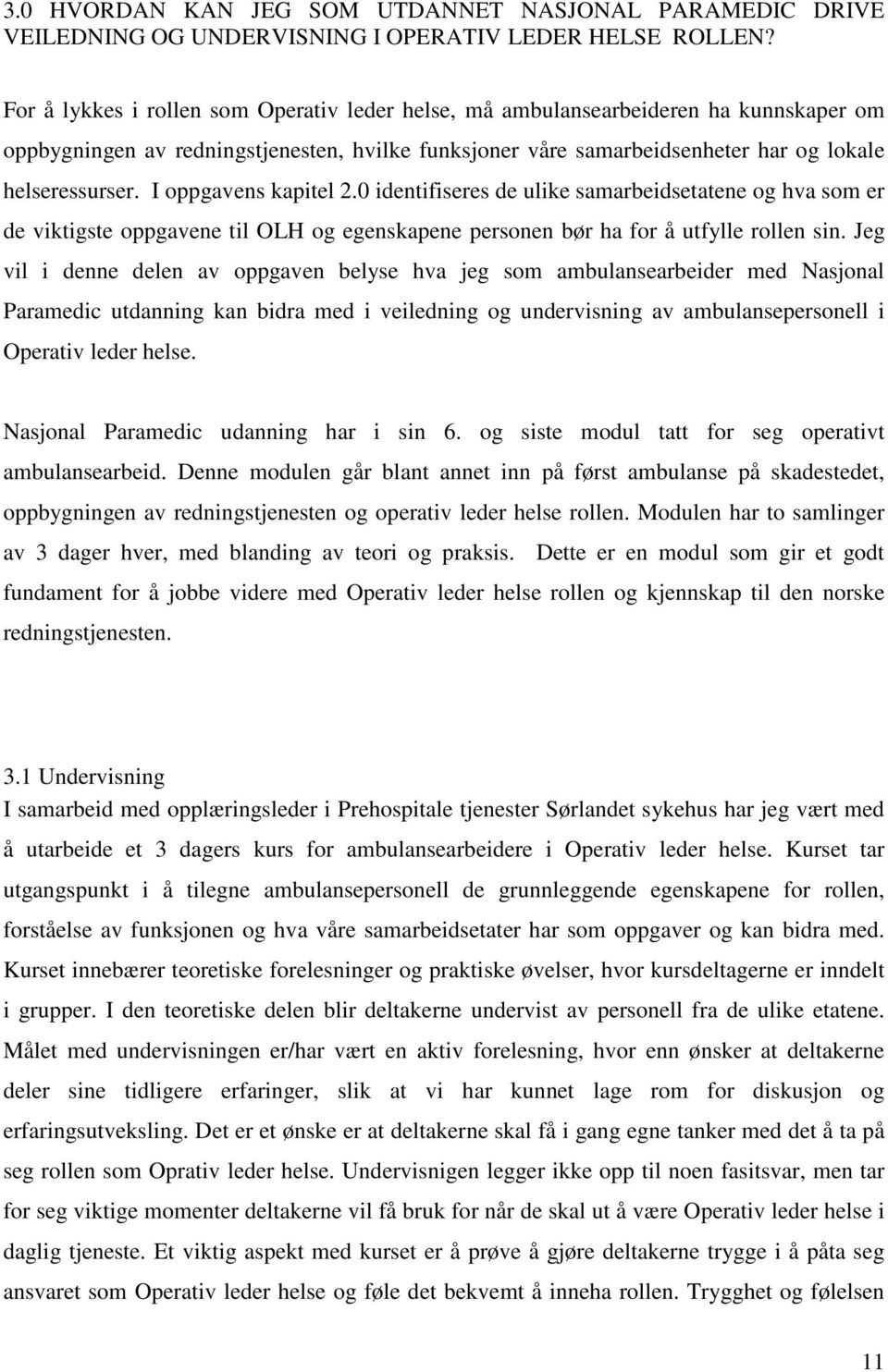 I oppgavens kapitel 2.0 identifiseres de ulike samarbeidsetatene og hva som er de viktigste oppgavene til OLH og egenskapene personen bør ha for å utfylle rollen sin.