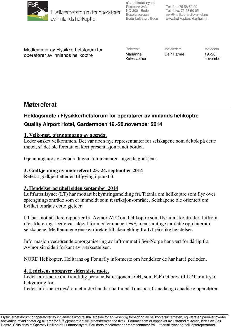 november Møtereferat Heldagsmøte i Flysikkerhetsforum for operatører av innlands helikoptre Quality Airport Hotel, Gardermoen 19.-20.november 2014 1. Velkomst, gjennomgang av agenda.