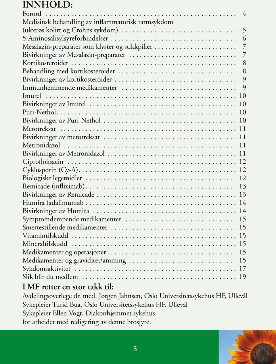 .. 10 Bivirkninger av Imurel......................................... 10 Puri-Nethol.... 10 Bivirkninger av Puri-Nethol... 10 Metotreksat... 11 Bivirkninger av metotreksat... 11 Metronidazol.