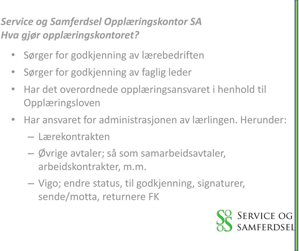 overordnede opplæringsansvaret i henhold til Opplæringsloven Har ansvaret for administrasjonen av