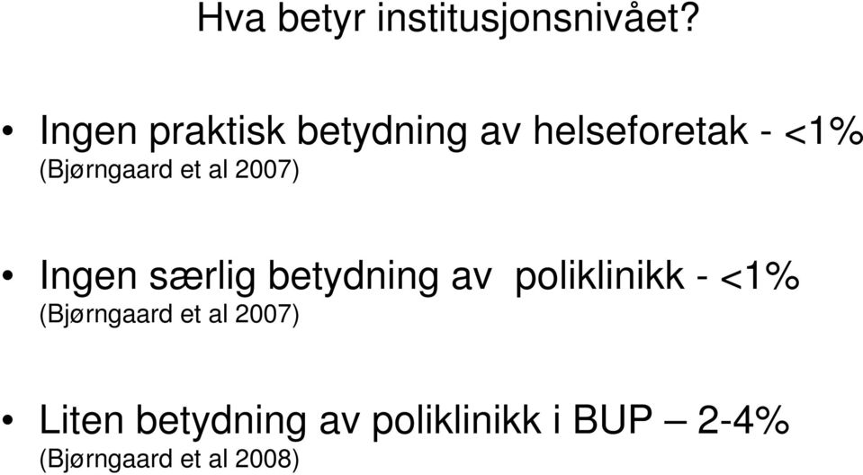 et al 2007) Ingen særlig betydning av poliklinikk - <1%