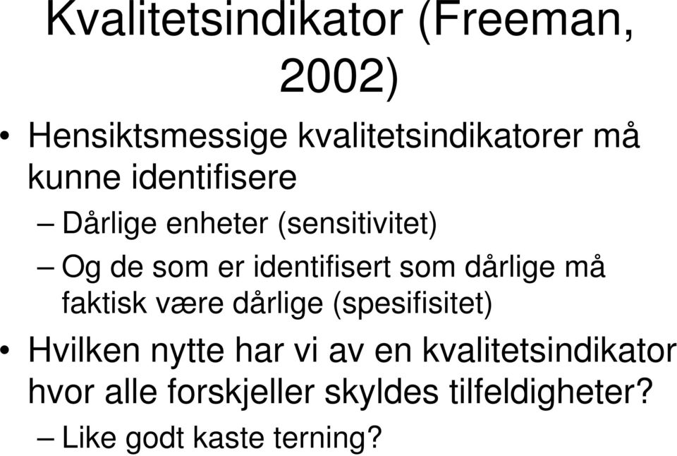 dårlige må faktisk være dårlige (spesifisitet) Hvilken nytte har vi av en