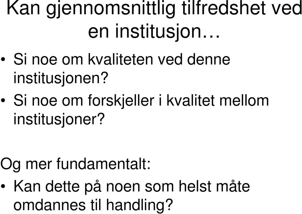 Si noe om forskjeller i kvalitet mellom institusjoner?