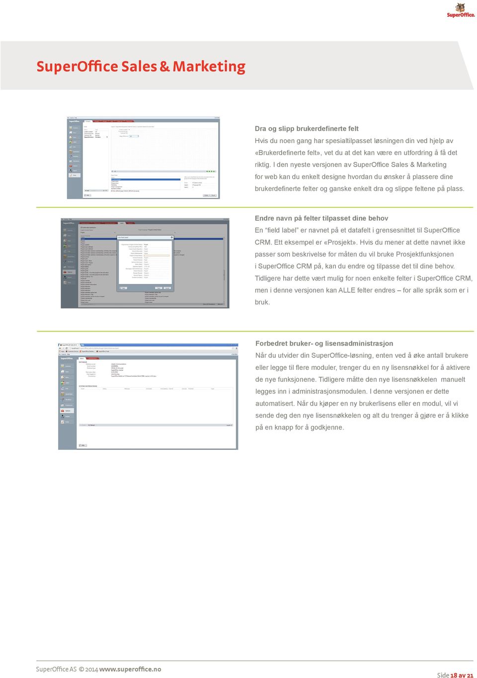 Endre navn på felter tilpasset dine behov En field label er navnet på et datafelt i grensesnittet til SuperOffice CRM. Ett eksempel er «Prosjekt».