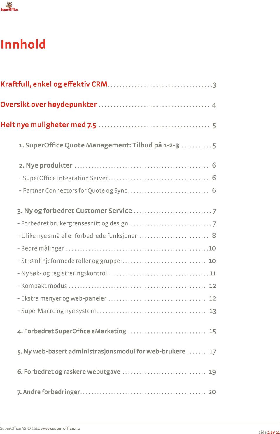 .. 7 - Ulike nye små eller forbedrede funksjoner... 8 - Bedre målinger...10 - Strømlinjeformede roller og grupper... 10 - Ny søk- og registreringskontroll... 11 - Kompakt modus.