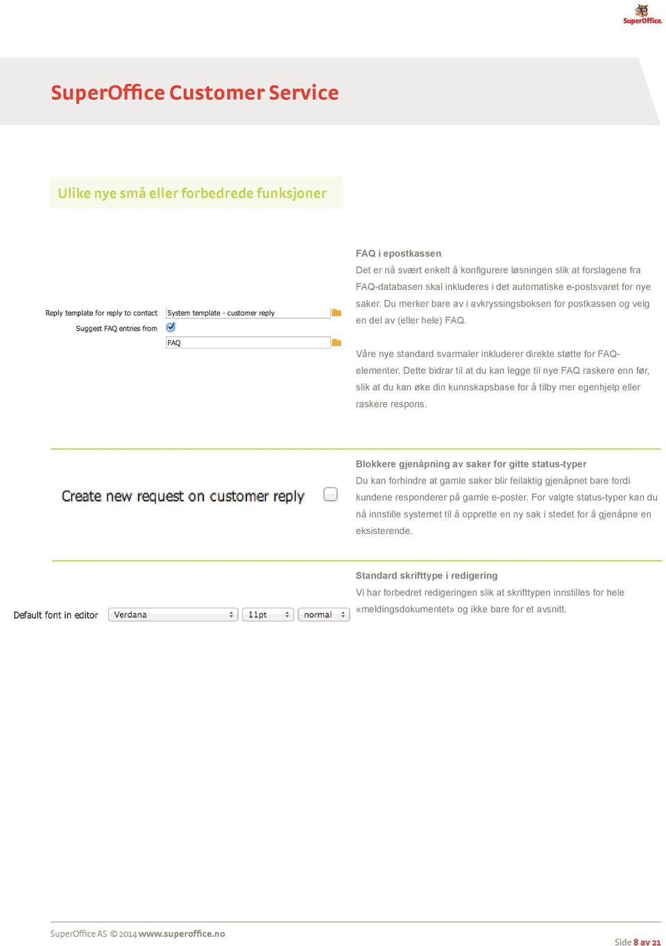 Dette bidrar til at du kan legge til nye FAQ raskere enn før, slik at du kan øke din kunnskapsbase for å tilby mer egenhjelp eller raskere respons.