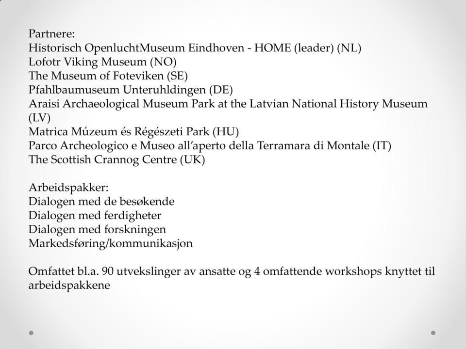 Archeologico e Museo all aperto della Terramara di Montale (IT) The Scottish Crannog Centre (UK) Arbeidspakker: Dialogen med de besøkende Dialogen