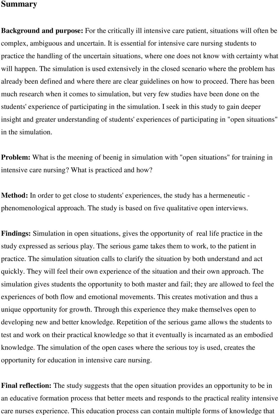 The simulation is used extensively in the closed scenario where the problem has already been defined and where there are clear guidelines on how to proceed.