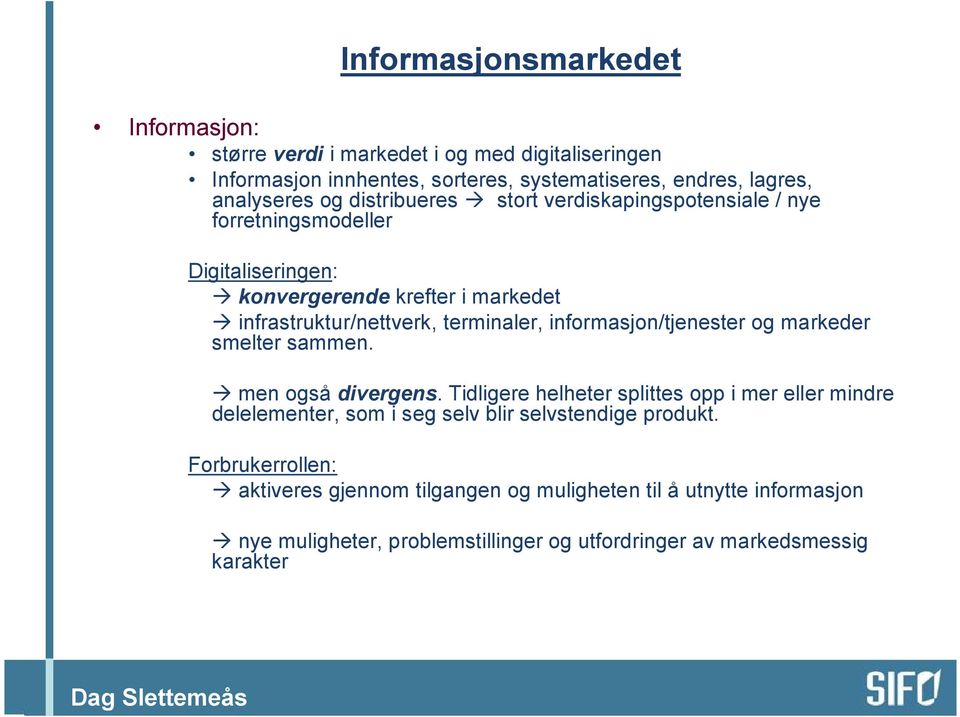 informasjon/tjenester og markeder smelter sammen. men også divergens.