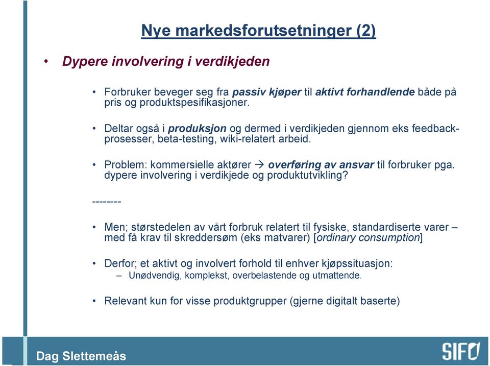 dypere involvering i verdikjede og produktutvikling?