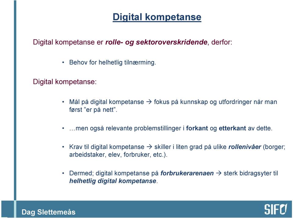 men også relevante problemstillinger i forkant og etterkant av dette.