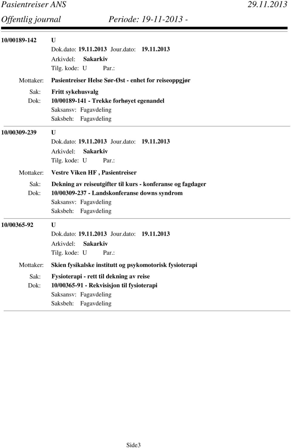 konferanse og fagdager 10/00309-237 - Landskonferanse downs syndrom 10/00365-92 U Skien fysikalske institutt