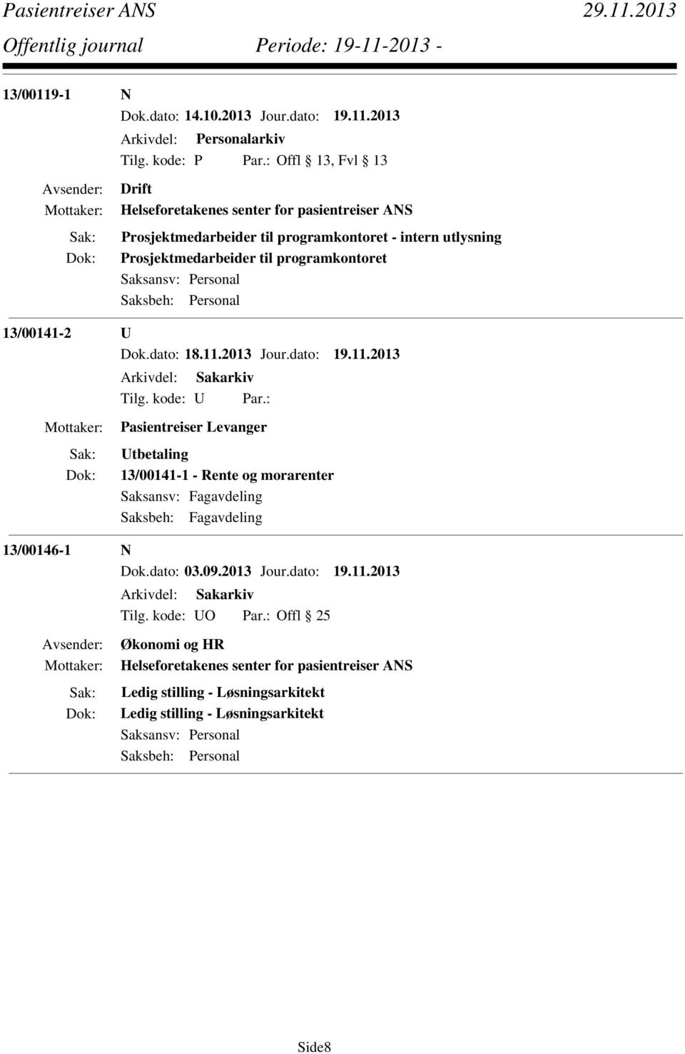 2013 Drift Helseforetakenes senter for pasientreiser ANS Prosjektmedarbeider til programkontoret - intern utlysning Prosjektmedarbeider