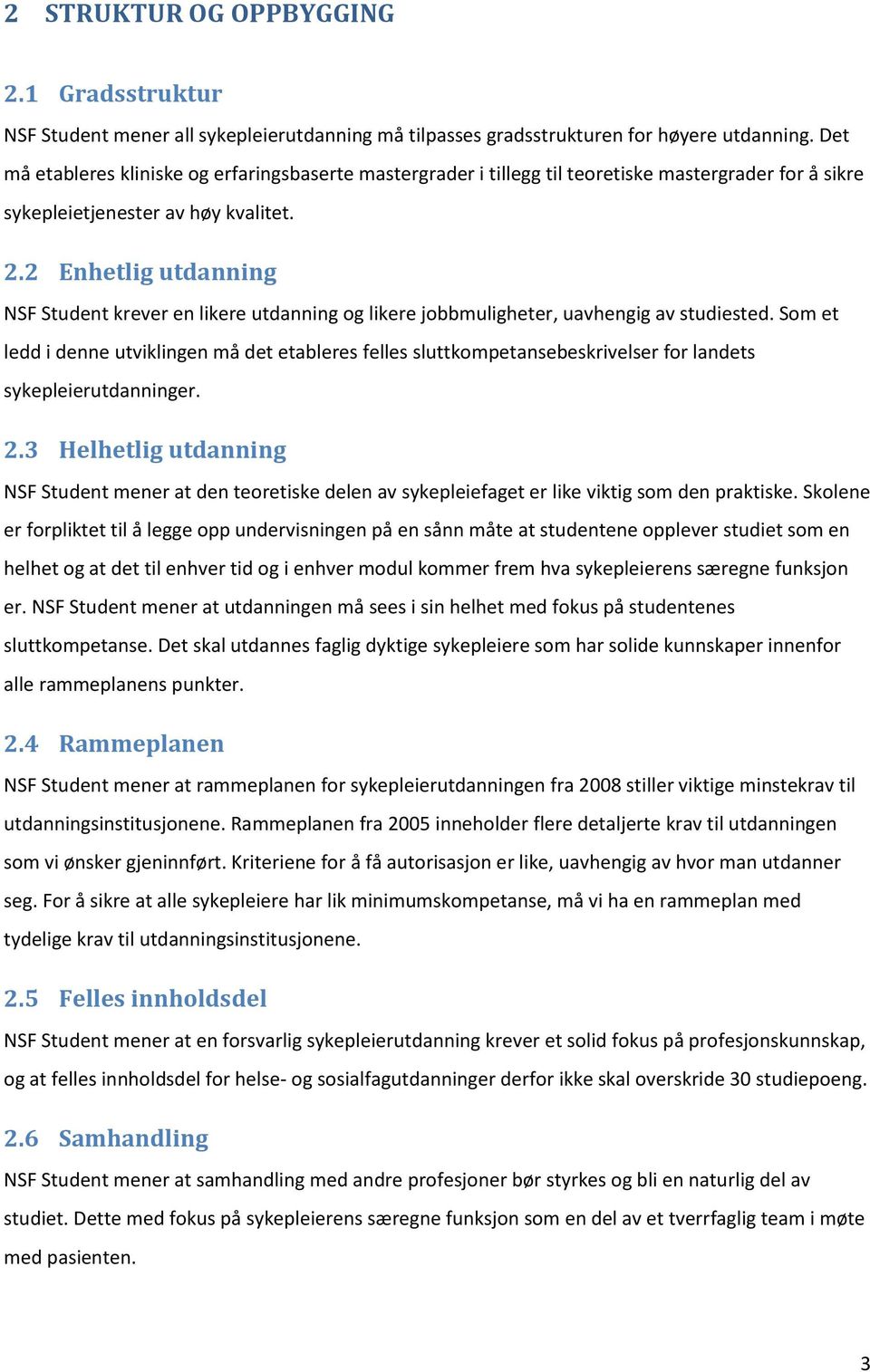 2 Enhetlig utdanning NSF Student krever en likere utdanning og likere jobbmuligheter, uavhengig av studiested.