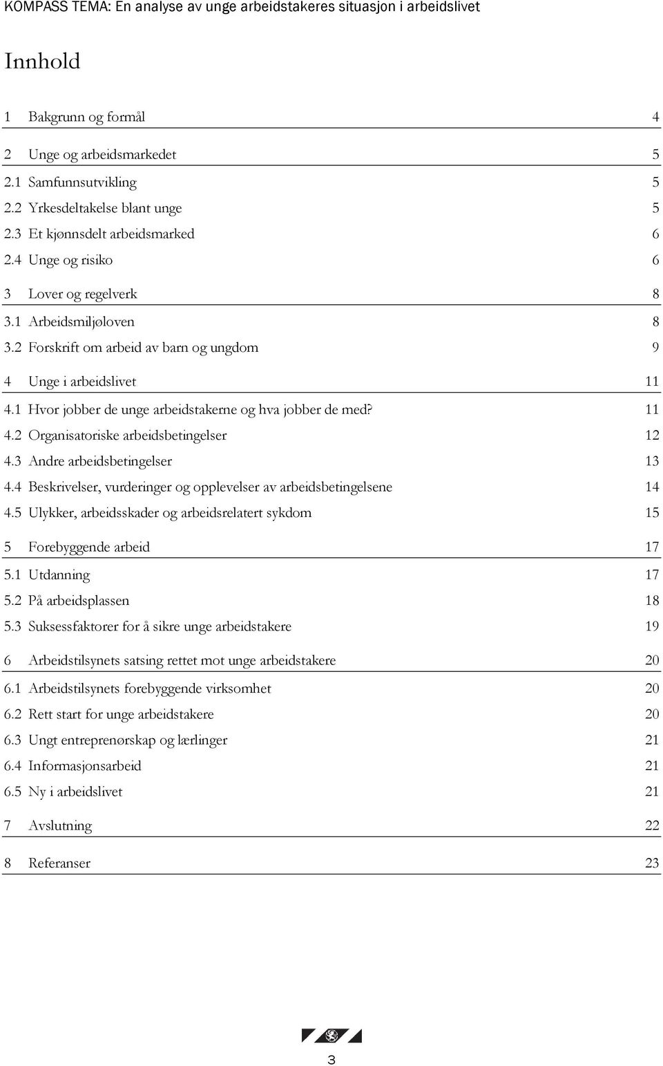 1 Hvor jobber de unge arbeidstakerne og hva jobber de med? 11 4.2 Organisatoriske arbeidsbetingelser 12 4.3 Andre arbeidsbetingelser 13 4.