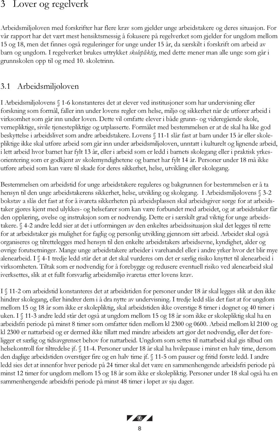 arbeid av barn og ungdom. I regelverket brukes uttrykket skolepliktig, med dette mener man alle unge som går i grunnskolen opp til og med 10. skoletrinn. 3.