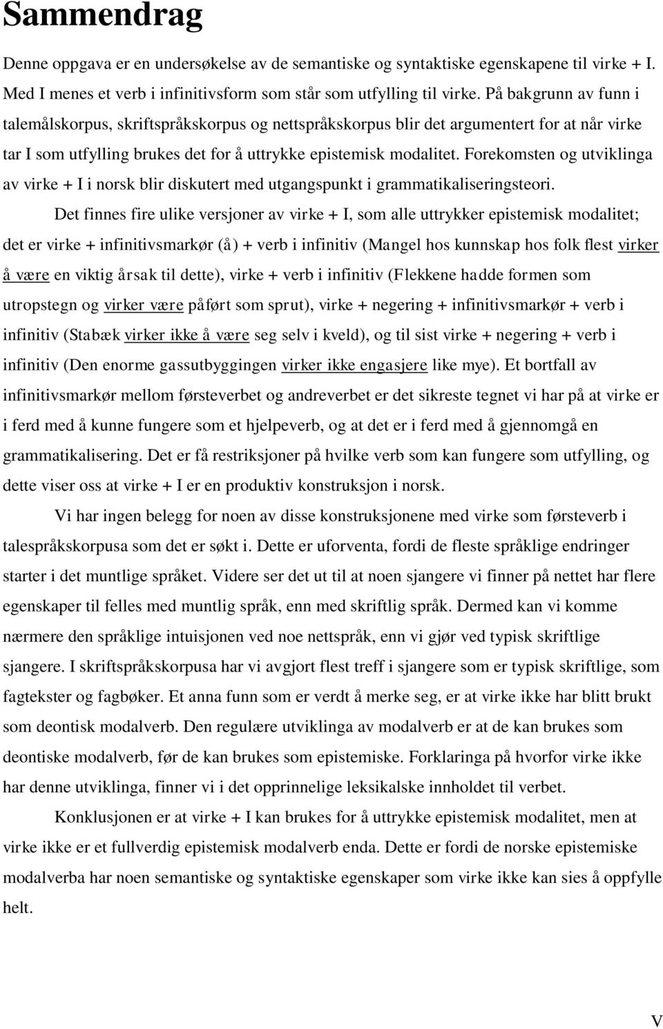 Forekomsten og utviklinga av virke + I i norsk blir diskutert med utgangspunkt i grammatikaliseringsteori.