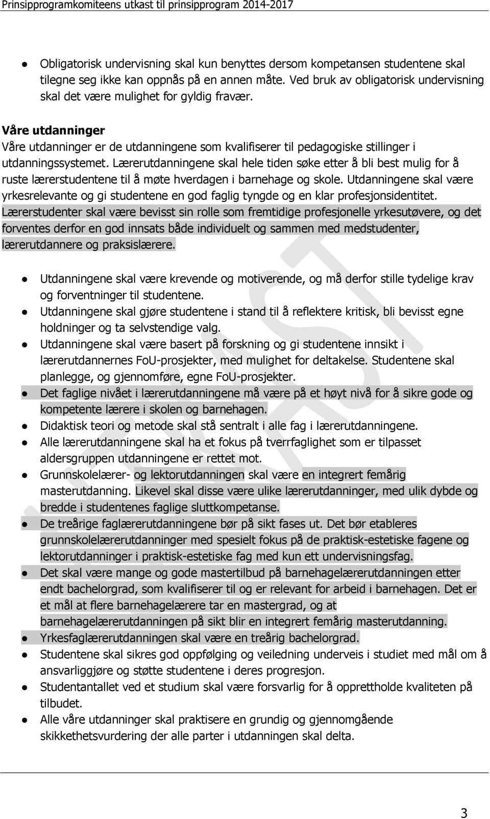 Lærerutdanningene skal hele tiden søke etter å bli best mulig for å ruste lærerstudentene til å møte hverdagen i barnehage og skole.