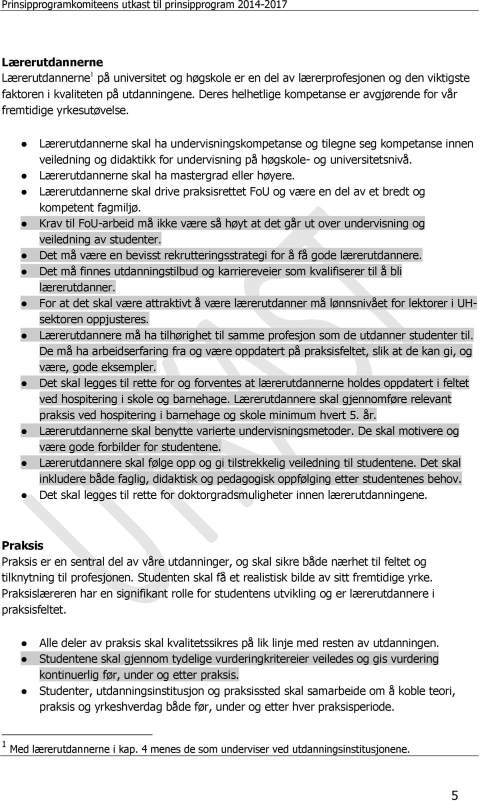 Lærerutdannerne skal ha undervisningskompetanse og tilegne seg kompetanse innen veiledning og didaktikk for undervisning på høgskole- og universitetsnivå.