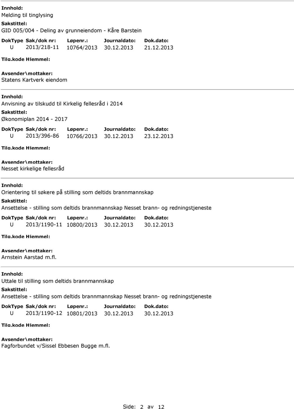 2013 Nesset kirkelige fellesråd nnhold: Orientering til søkere på stilling som deltids brannmannskap Ansettelse - stilling som deltids brannmannskap Nesset brann- og