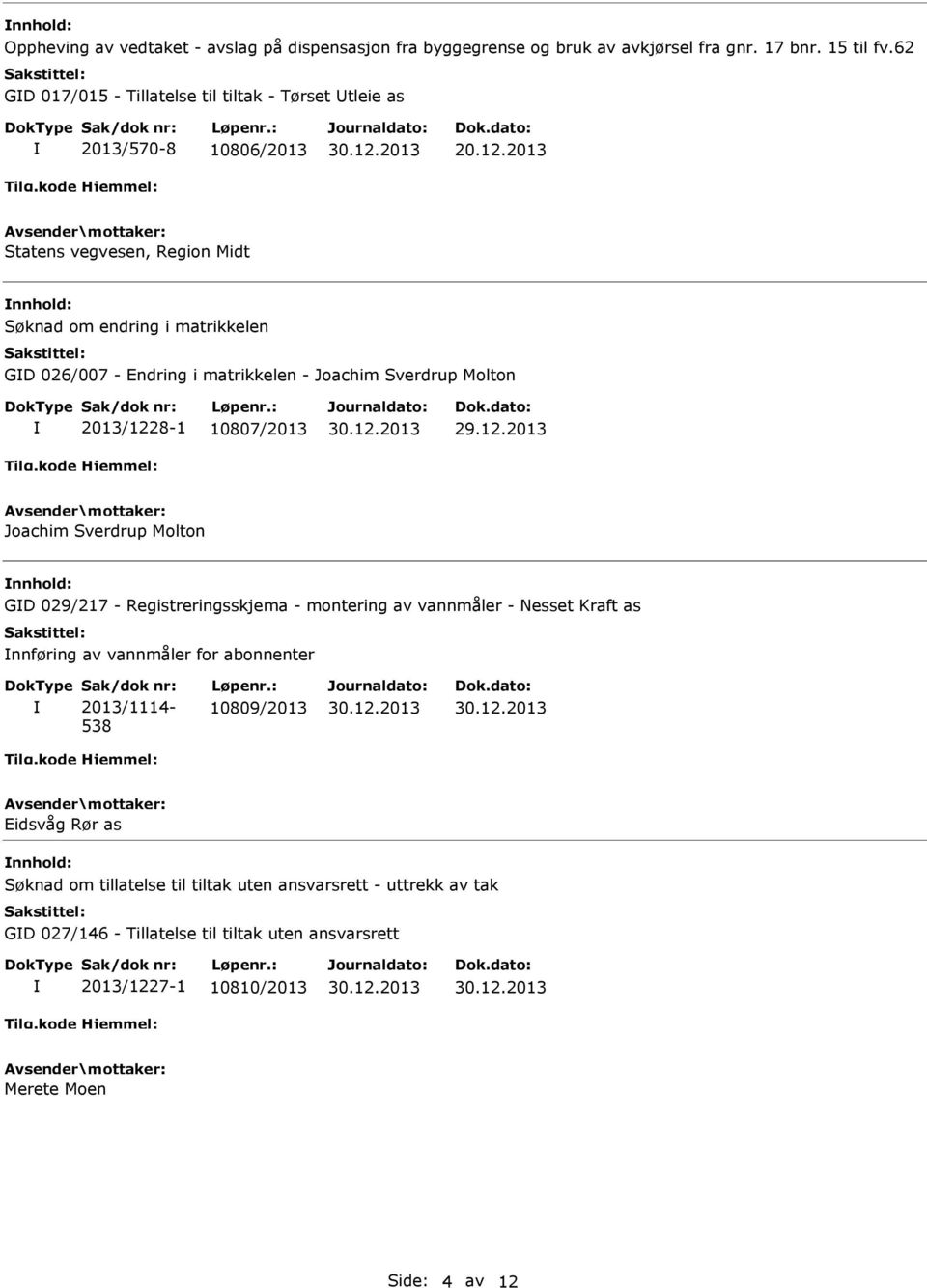 2013 Statens vegvesen, Region Midt nnhold: Søknad om endring i matrikkelen GD 026/007 - Endring i matrikkelen - Joachim Sverdrup Molton 2013/122