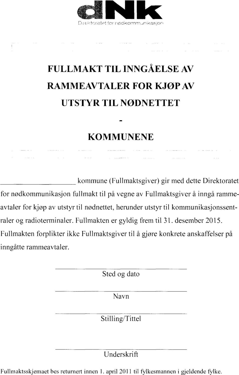 kommunikasjonssentraler og radioterminaler. Fullmakten er gyldig frem til 31. desember 2015.