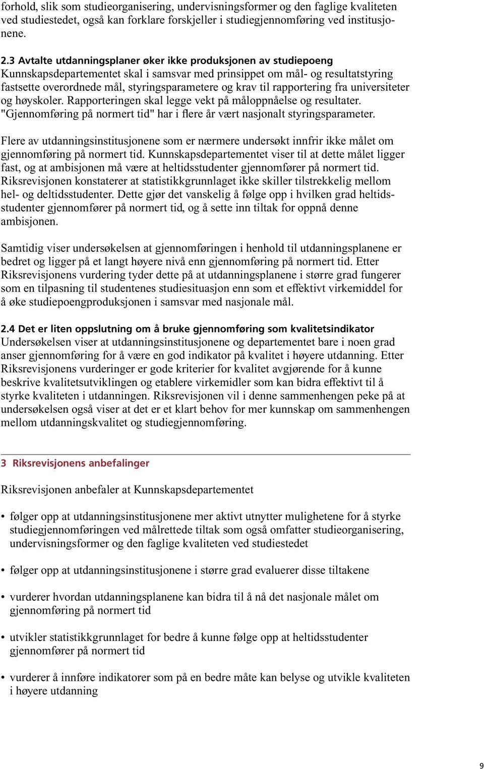 til rapportering fra universiteter og høyskoler. Rapporteringen skal legge vekt på måloppnåelse og resultater. "Gjennom føring på normert tid" har i flere år vært nasjonalt styringsparameter.