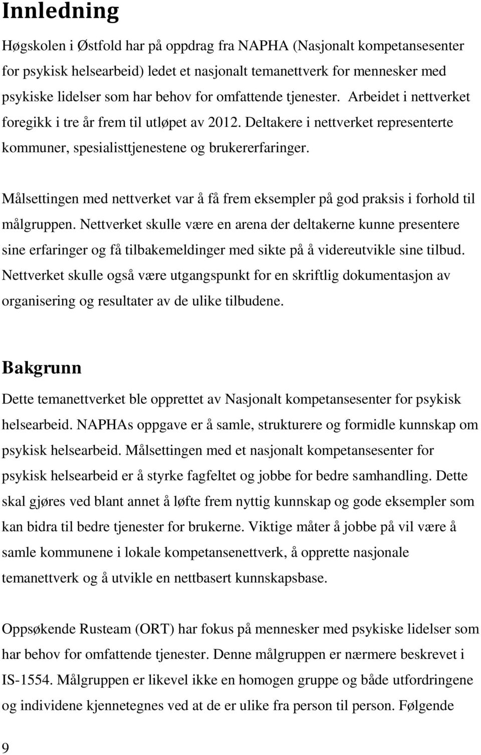 Målsettingen med nettverket var å få frem eksempler på god praksis i forhold til målgruppen.