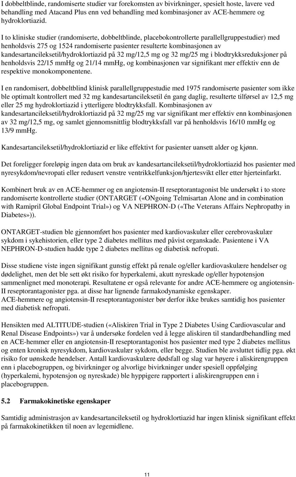 kandesartancileksetil/hydroklortiazid på 32 mg/12,5 mg og 32 mg/25 mg i blodtrykksreduksjoner på henholdsvis 22/15 mmhg og 21/14 mmhg, og kombinasjonen var signifikant mer effektiv enn de respektive