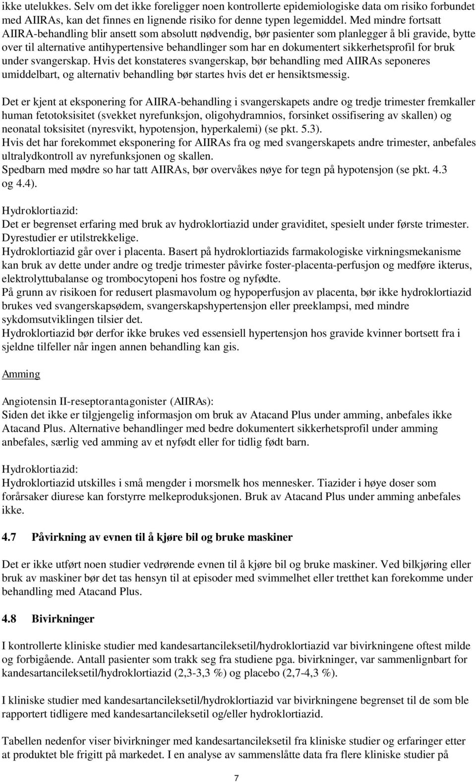 sikkerhetsprofil for bruk under svangerskap. Hvis det konstateres svangerskap, bør behandling med AIIRAs seponeres umiddelbart, og alternativ behandling bør startes hvis det er hensiktsmessig.