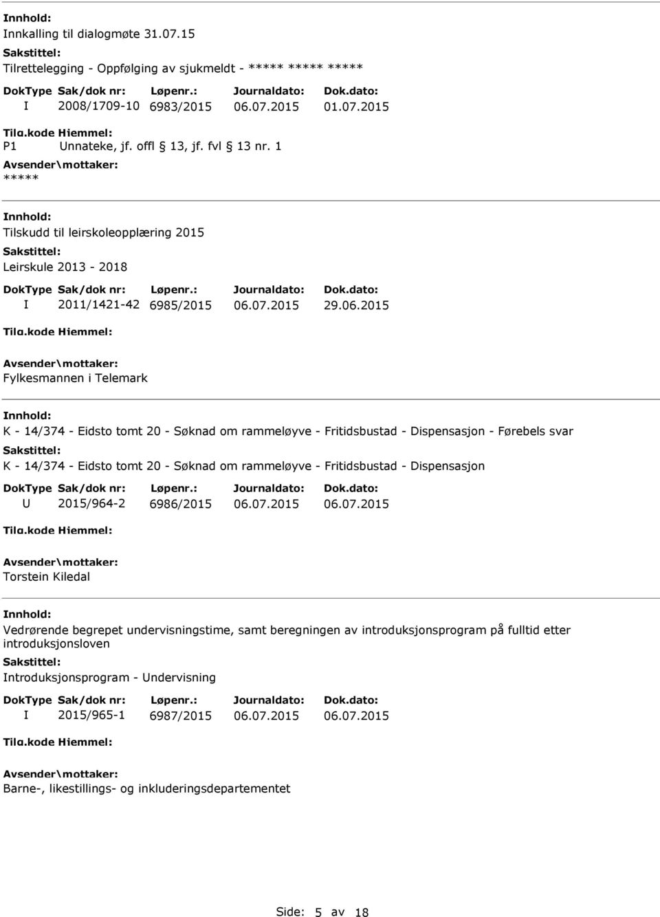 2015 Fylkesmannen i Telemark K - 14/374 - Eidsto tomt 20 - Søknad om rammeløyve - Fritidsbustad - Dispensasjon - Førebels svar K - 14/374 - Eidsto tomt 20 - Søknad om rammeløyve -