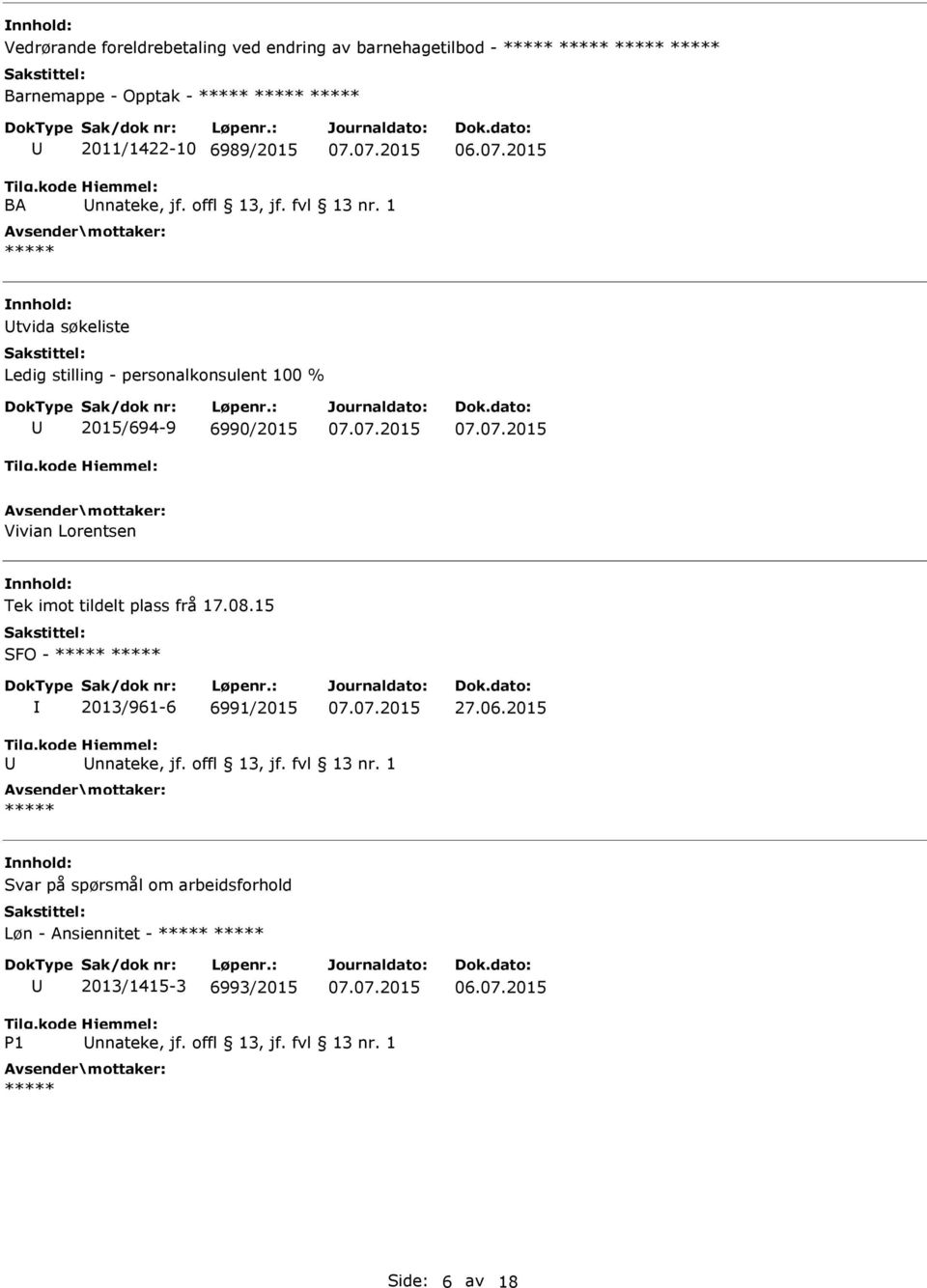 1 tvida søkeliste Ledig stilling - personalkonsulent 100 % 2015/694-9 6990/2015 Vivian Lorentsen Tek imot tildelt plass