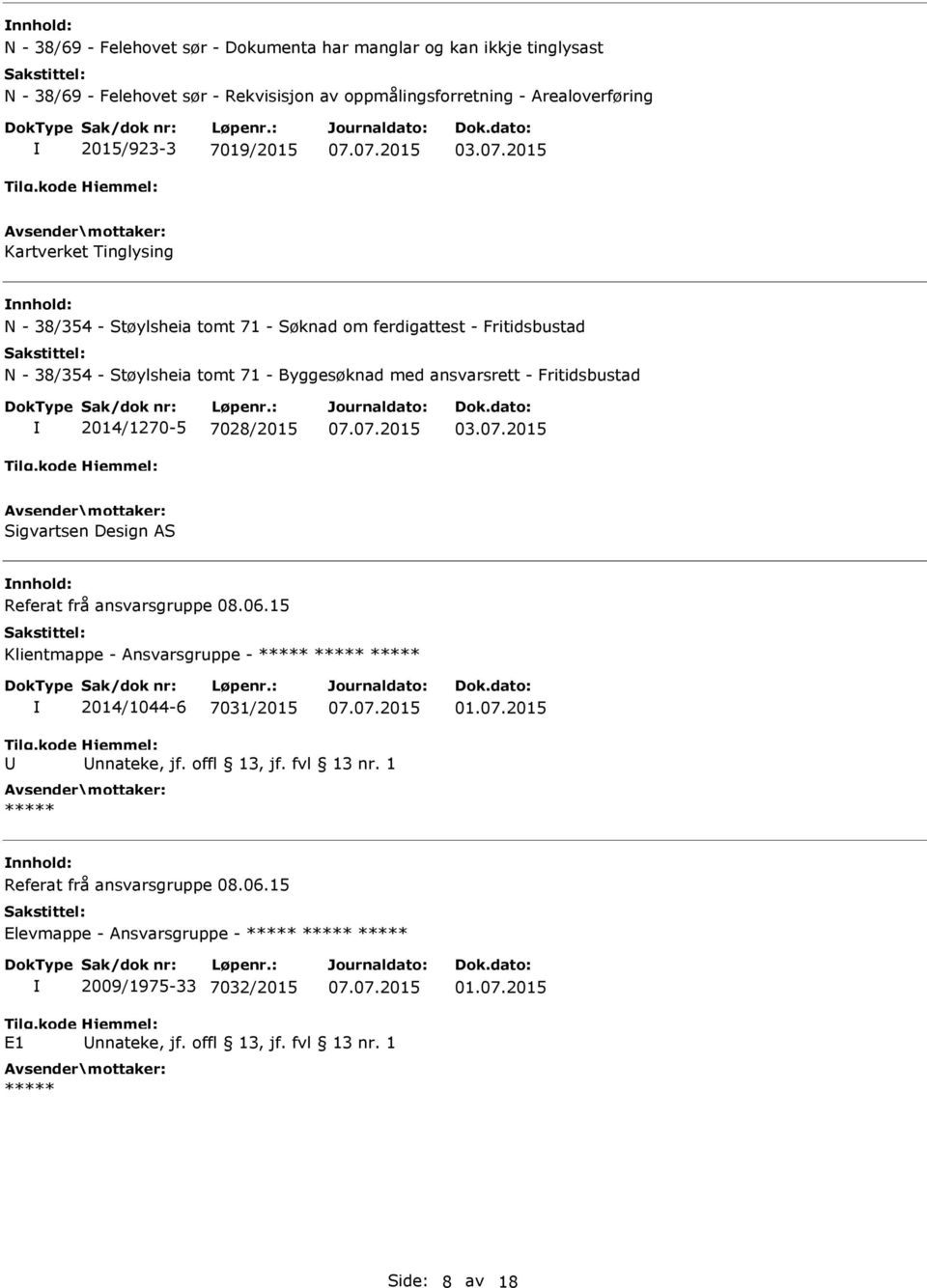 2015 Kartverket Tinglysing N - 38/354 - Støylsheia tomt 71 - Søknad om ferdigattest - Fritidsbustad N - 38/354 - Støylsheia tomt 71 - Byggesøknad med ansvarsrett -