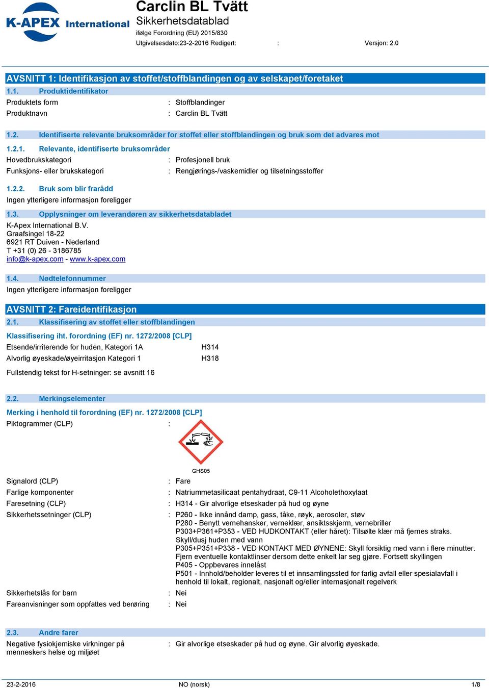 2.2. Bruk som blir frarådd Profesjonell bruk 1.3. Opplysninger om leverandøren av sikkerhetsdatabladet K-Apex International B.V.