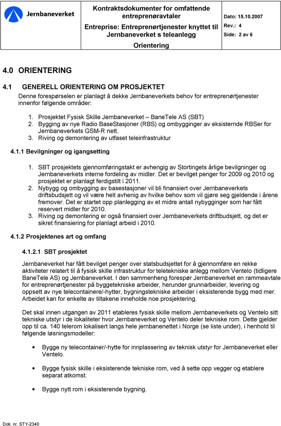 Riving og demontering av utfaset teleinfrastruktur 4.1.1 Bevilgninger og igangsetting 1.