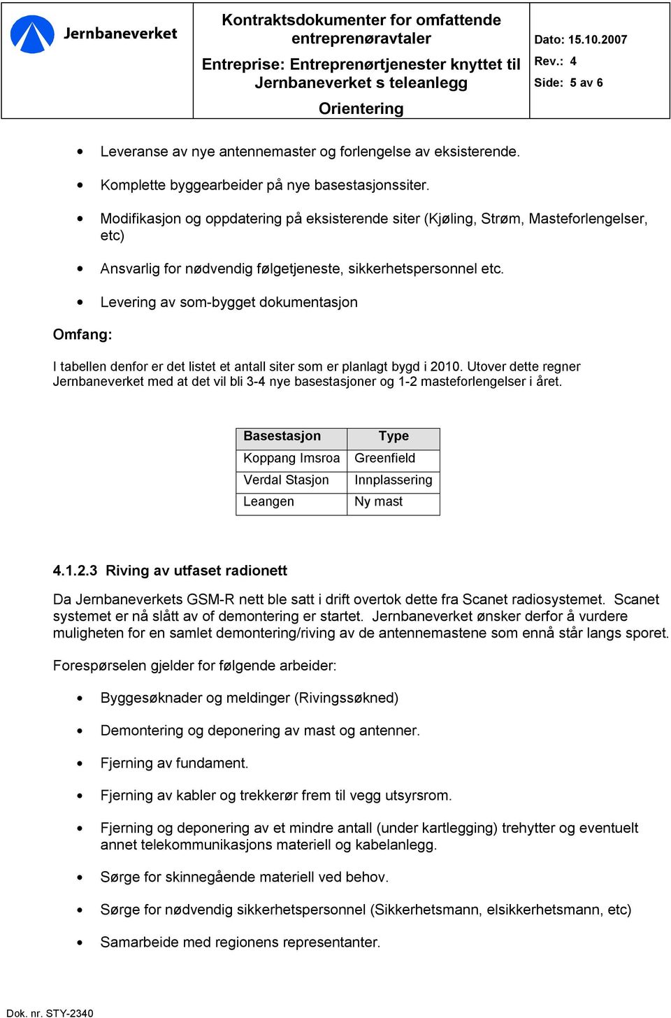 Levering av som-bygget dokumentasjon Omfang: I tabellen denfor er det listet et antall siter som er planlagt bygd i 2010.