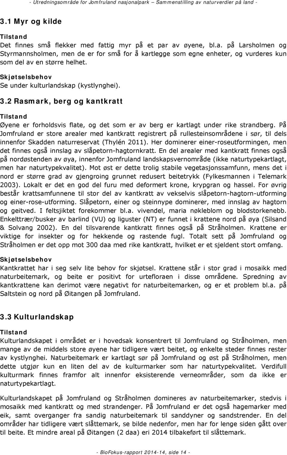 På Jomfruland er store arealer med kantkratt registrert på rullesteinsområdene i sør, til dels innenfor Skadden naturreservat (Thylén 2011).