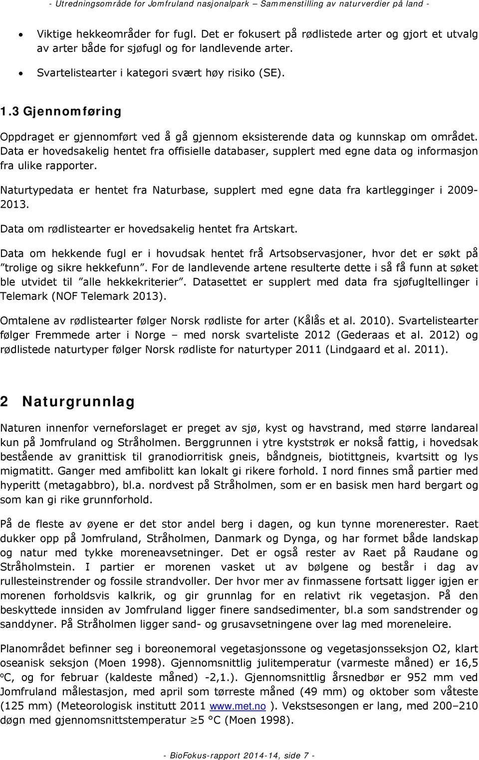 Data er hovedsakelig hentet fra offisielle databaser, supplert med egne data og informasjon fra ulike rapporter.